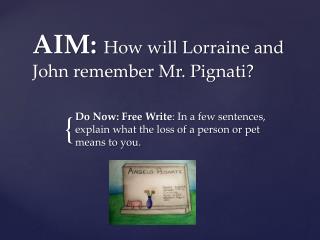 AIM: How will Lorraine and John remember Mr. Pignati ?