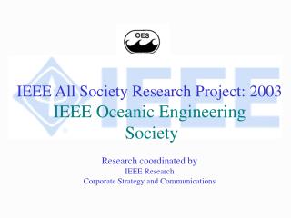 IEEE All Society Research Project: 2003 IEEE Oceanic Engineering Society Research coordinated by