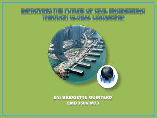 Improving The Future of Civil Engineering through Global Leadership