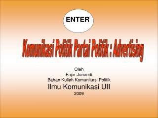 Oleh Fajar Junaedi Bahan Kuliah Komunikasi Politik Ilmu Komunikasi UII 2009