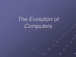 The Evolution of Computers