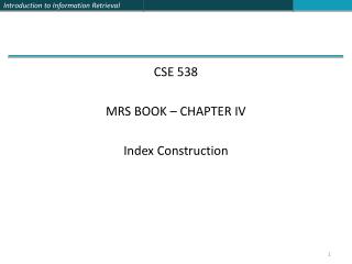 CSE 538 MRS BOOK – CHAPTER IV Index Construction