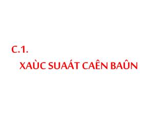 C.1. XAÙC SUAÁT CAÊN BAÛN