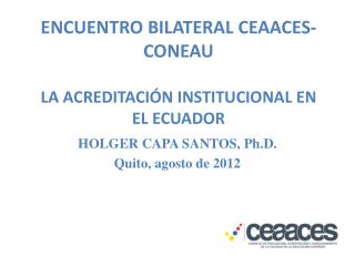 ENCUENTRO BILATERAL CEAACES-CONEAU LA ACREDITACIÓN INSTITUCIONAL EN EL ECUADOR