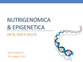NUTRIGENOMICA &amp; Epigenetica dieta , dna e salute