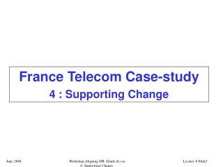 France Telecom Case-study 4 : Supporting Change