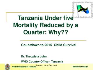 Tanzania Under five Mortality Reduced by a Quarter: Why??