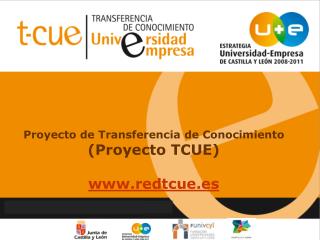 Proyecto de Transferencia de Conocimiento (Proyecto TCUE) redtcue.es