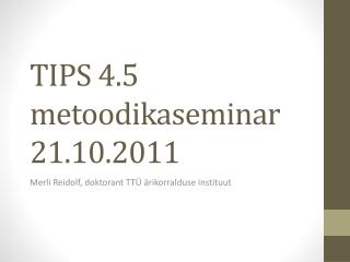 TIPS 4.5 metoodikaseminar 21.10.2011