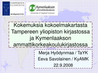 Merja Hyödynmaa / TaYK Eeva Savolainen / KyAMK 22.9.2008