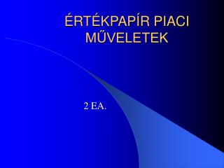 ÉRTÉKPAPÍR PIACI MŰVELETEK