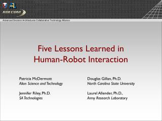 Five Lessons Learned in Human-Robot Interaction