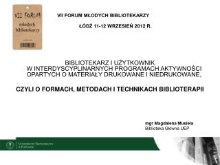 VII FORUM MŁODYCH BIBLIOTEKARZY 				ŁÓDŹ 11-12 WRZESIEŃ 2012 R.
