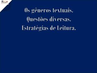 Os gêneros textuais. Questões diversas. Estratégias de Leitura.