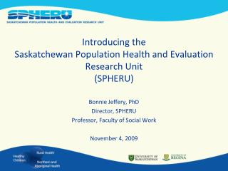 Introducing the Saskatchewan Population Health and Evaluation Research Unit (SPHERU)