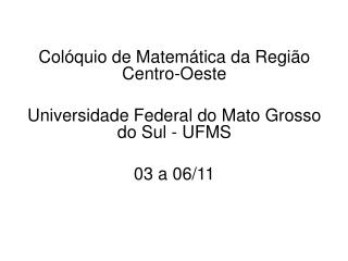 Colóquio de Matemática da Região Centro-Oeste Universidade Federal do Mato Grosso do Sul - UFMS