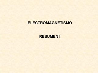ELECTROMAGNETISMO RESUMEN I