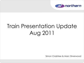 Train Presentation Update Aug 2011