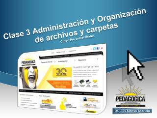 Clase 3 Administración y Organización de archivos y carpetas Curso Pre universitario.