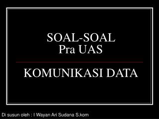 SOAL-SOAL Pra UAS KOMUNIKASI DATA