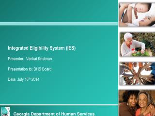 Integrated Eligibility System (IES) Presenter: Venkat Krishnan Presentation to: DHS Board