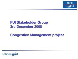 FUI Stakeholder Group 3rd December 2008 Congestion Management project