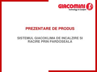 PREZENTARE DE PRODUS SISTEMUL GIACOKLIMA DE INCALZIRE SI RACIRE PRIN PARDOSEALA