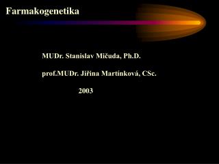 MUDr. Stanislav Mičuda, Ph.D. prof.MUDr. Jiřina Martínková, CSc. 2003