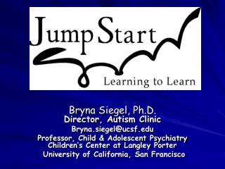 Bryna Siegel, Ph.D. Director, Autism Clinic Bryna.siegel@ucsf