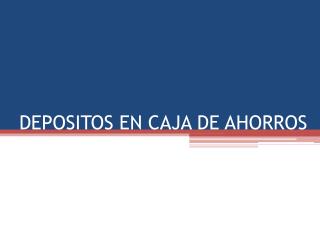 DEPOSITOS EN CAJA DE AHORROS