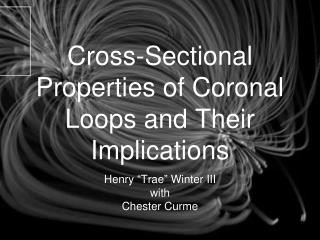 Cross-Sectional Properties of Coronal Loops and Their Implications