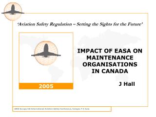 IMPACT OF EASA ON MAINTENANCE ORGANISATIONS IN CANADA J Hall