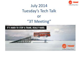 July 2014 Tuesday’s Tech Talk or “3T Meeting”
