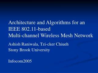 Architecture and Algorithms for an IEEE 802.11-based Multi-channel Wireless Mesh Network