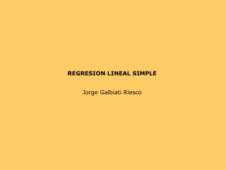 REGRESION LINEAL SIMPLE Jorge Galbiati Riesco