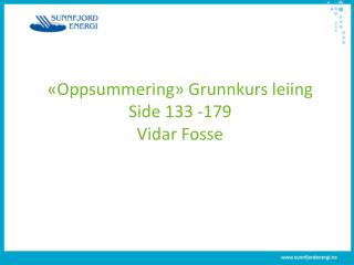 «Oppsummering» Grunnkurs leiing Side 133 - 179 Vidar Fosse