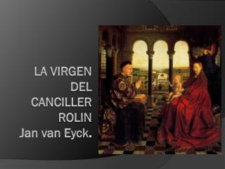 LA VIRGEN DEL CANCILLER ROLIN Jan van Eyck .