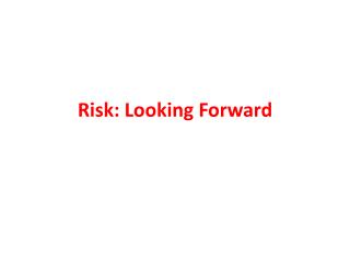 Risk: Looking Forward