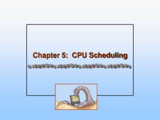 Chapter 5: CPU Scheduling