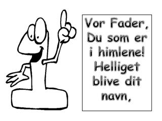 Vor Fader, Du som er i himlene! Helliget blive dit navn,