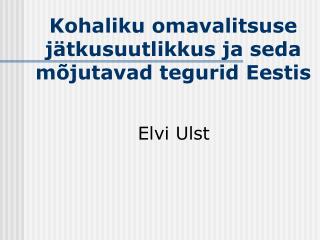 Kohaliku omavalitsuse jätkusuutlikkus ja seda mõjutavad tegurid Eestis