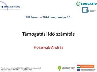 FIR Fórum – 2014. szeptember 16. Támogatási idő számítás Hosznyák András