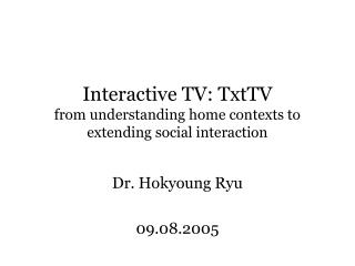 Interactive TV: TxtTV from understanding home contexts to extending social interaction