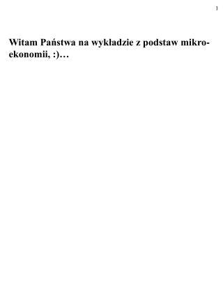 Witam Państwa na wykładzie z podstaw mikro-ekonomii, :)…