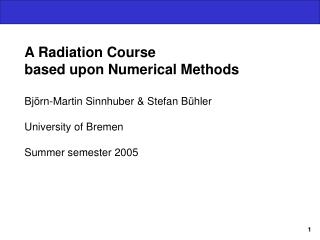 A Radiation Course based upon Numerical Methods Björn-Martin Sinnhuber &amp; Stefan Bühler