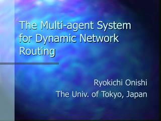 The Multi-agent System for Dynamic Network Routing