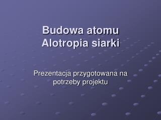 Budowa atomu Alotropia siarki