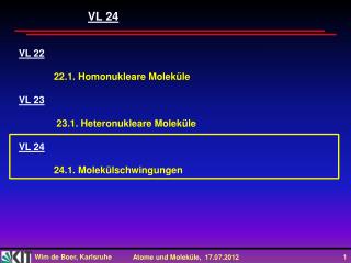 VL 22 22.1 . Homonukleare Moleküle VL 23 	 23.1. Heteronukleare Moleküle VL 24
