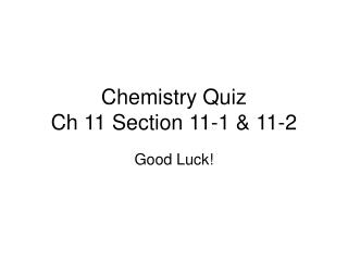Chemistry Quiz Ch 11 Section 11-1 &amp; 11-2