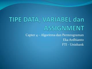 TIPE DATA, VARIABEL dan ASSIGNMENT